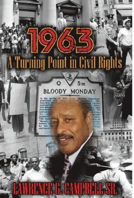Lawrence G Campbell Sr - 1963: A Turning Point in Civil Rights, Inbunden
