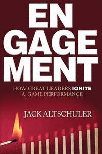 Engagement: How Great Leaders Ignite A-Game Performance 1