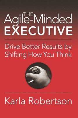Karla Robertson - Agile-Minded Executive, Häftad