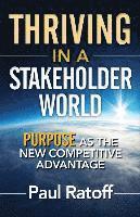 Paul Ratoff - Thriving in a Stakeholder World: Purpose As the New Competitive Advantage, Häftad
