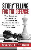 Barbara Hillmer Ph. D., Merrie Jo Pitera Ph. D. - Storytelling for the Defense: The Defense Attorney's Courtroom Guide to Beating Plaintiffs at Their Own Game, Häftad