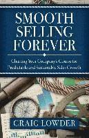 Craig Lowder - Smooth Selling Forever: Charting Your Company's Course for Predictable and Sustainable Sales Growth, Häftad