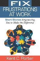 bokomslag Fix Frustrations at Work: Short Stories Empowering You to Make the Difference