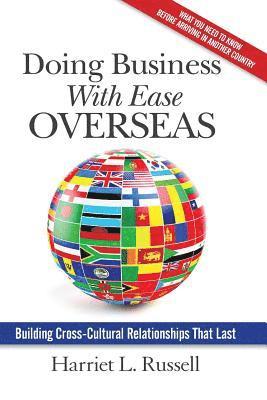 Harriet L. Russell - Doing Business with Ease Overseas: Building Cross-Cultural Relationships That Last, Häftad