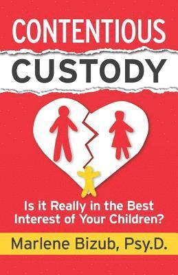 Marlene Bizub - Contentious Custody: Is It Really in the Best Interest of Your Children?, Häftad