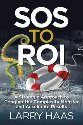 Larry Haas - SOS to ROI: A Strategic Approach to Conquer the Complexity Monster and Accelerate Results, Häftad. Tillgänglighet: Lägg i varukorg
