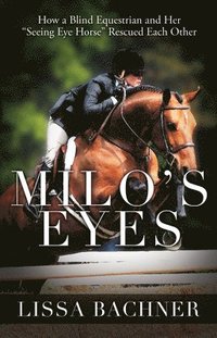 bokomslag Milo's Eyes: How a Blind Equestrian and Her Seeing Eye Horse Saved Each Other