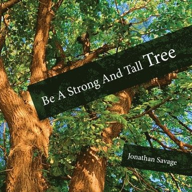 Jonathan Savage, Mikesch Muecke - Be a Strong and Tall Tree, Häftad