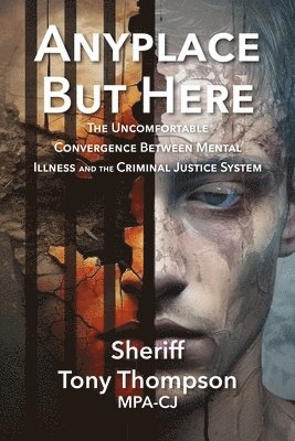 Anyplace But Here: The Uncomfortable Convergence Between Mental Illness and the Criminal Justice System 1