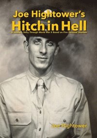 bokomslag Joe Hightower's Hitch in Hell: A Soldier's Story Through World War II Based on Five Personal Journals