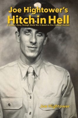 bokomslag Joe Hightower's Hitch in Hell: A Soldier's Story Through World War II Based on Five Personal Journals