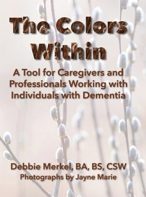 bokomslag The Colors Within: A Tool for Caregivers and Professionals Working with Individuals with Dementia: A Tool for Caregivers and Professional