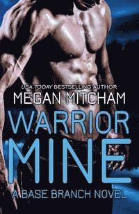 Warrior Mine: A Base Branch Novel 1