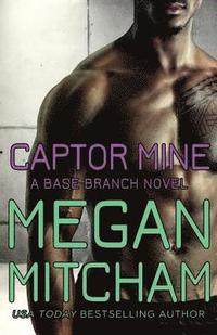 bokomslag Captor Mine: A Base Branch Novel