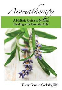 bokomslag Aromatherapy: A Holistic Guide to Natural Healing with Essential Oils