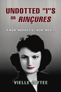 bokomslag Undotted "I"s or Rinçures: A Non-Narrative Non-Novel