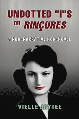 bokomslag Undotted "I"s or Rinçures: A Non-Narrative Non-Novel