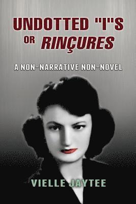 Undotted 'I's or Rinçures: A Non-Narrative Non-Novel 1