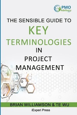 Te Wu, Brian Williamson - Sensible Guide to Key Terminologies in Project Management: Featuring the 500 Most Commonly Used Words, Häftad