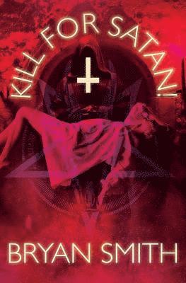 Bryan Smith - Kill For Satan!, Häftad