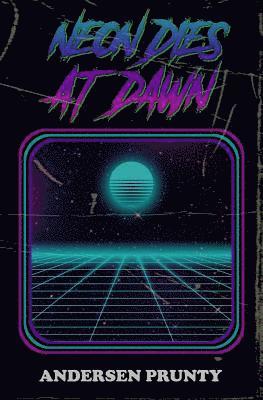 Andersen Prunty - Neon Dies At Dawn, Häftad