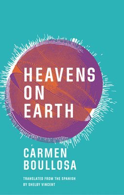 Carmen Boullosa - Heavens on Earth, Häftad