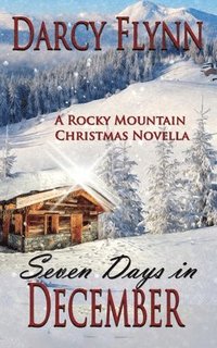 bokomslag Seven Days in December: A Rocky Mountain Christmas Novella