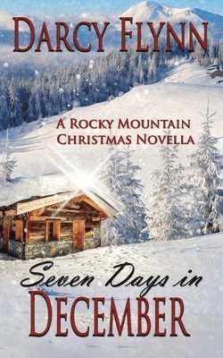 Seven Days in December: A Rocky Mountain Christmas Novella 1