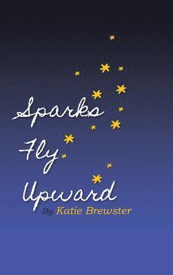 Katie Spivey Brewster - Sparks Fly Upward, Inbunden