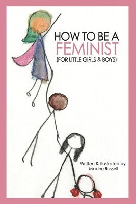 bokomslag How To Be a Feminist (For Little Girls & Boys)