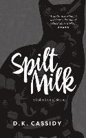 bokomslag Spilt Milk: A Collection of Short Stories