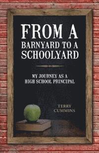 bokomslag From a Barnyard to a Schoolyard: My Journey as a High School Principal