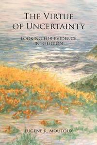 bokomslag The Virtue of Uncertainty: Looking for Evidence in Religion