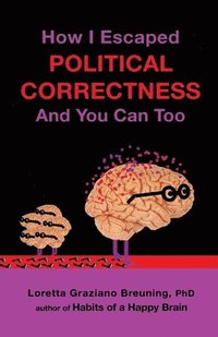 bokomslag How I Escaped Political Correctness And You Can Too