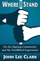 bokomslag Where I Stand: On the Signing Community and My DeafBlind Experience