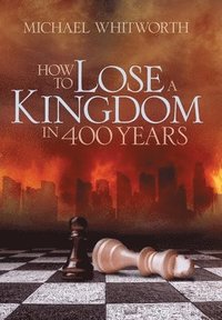 bokomslag How to Lose a Kingdom in 400 Years