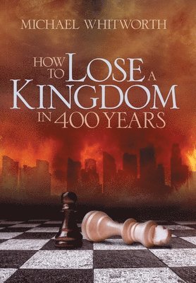 How to Lose a Kingdom in 400 Years 1