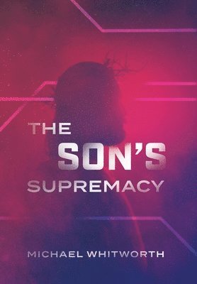 Michael Whitworth - Son's Supremacy, Inbunden
