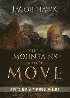 When Mountains Won't Move: How to Survive a Struggling Faith 1