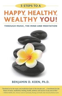 bokomslag 5 Steps to a Happy, Healthy, Wealthy YOU!: through music, the mind and meditation