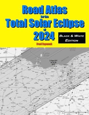 Road Atlas for the Total Solar Eclipse of 2024 - Black & White Edition 1