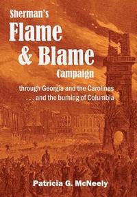 bokomslag Sherman's Flame and Blame Campaign through Georgia and the Carolinas: ...and the burning of Columbia