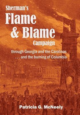 bokomslag Sherman's Flame and Blame Campaign through Georgia and the Carolinas: ...and the burning of Columbia