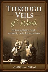 bokomslag Through Veils of Words: Performing Politics, Gender and Identity in the Tuscan Contrasto