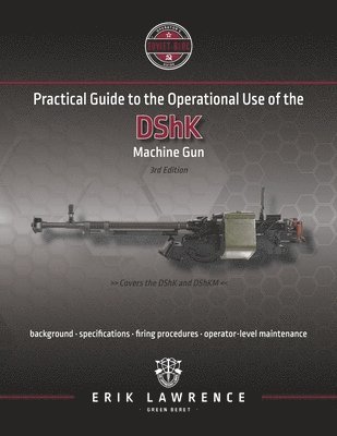 Practical Guide to the Operational Use of the DShK Machine Gun 1