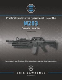 bokomslag Practical Guide to the Operational Use of the M203 Grenade Launcher