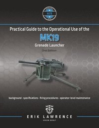 bokomslag Practical Guide to the Operational Use of the MK19 Grenade Launcher