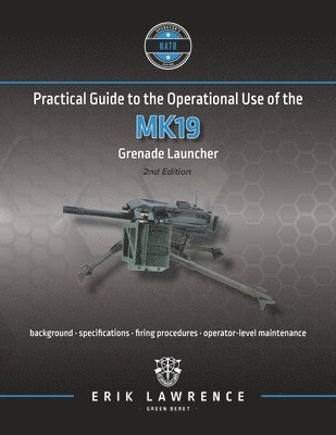 Practical Guide to the Operational Use of the MK19 Grenade Launcher 1