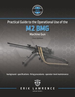 Erik Lawrence - Practical Guide to the Operational Use of the M2 BMG Machine Gun, Häftad