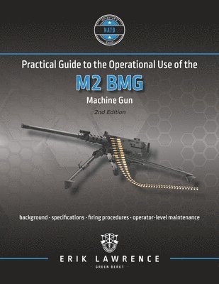 Practical Guide to the Operational Use of the M2 BMG Machine Gun 1